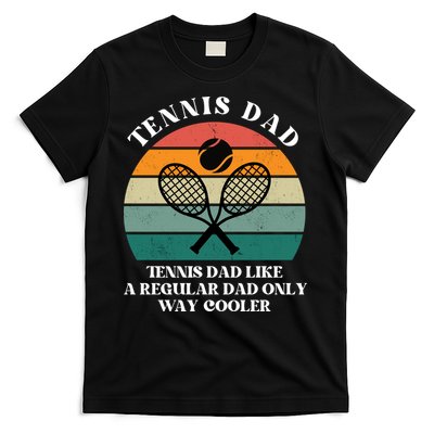 Tennis Dad Like A Regular Dad Only Way Cooler T-Shirt