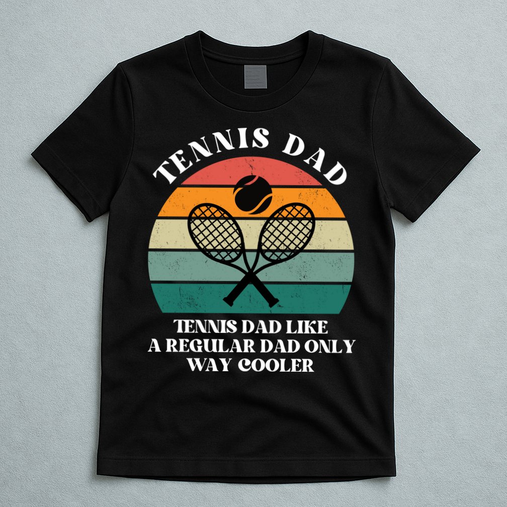 Tennis Dad Like A Regular Dad Only Way Cooler T-Shirt