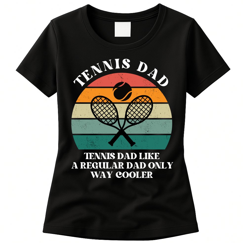 Tennis Dad Like A Regular Dad Only Way Cooler Womens T-Shirt