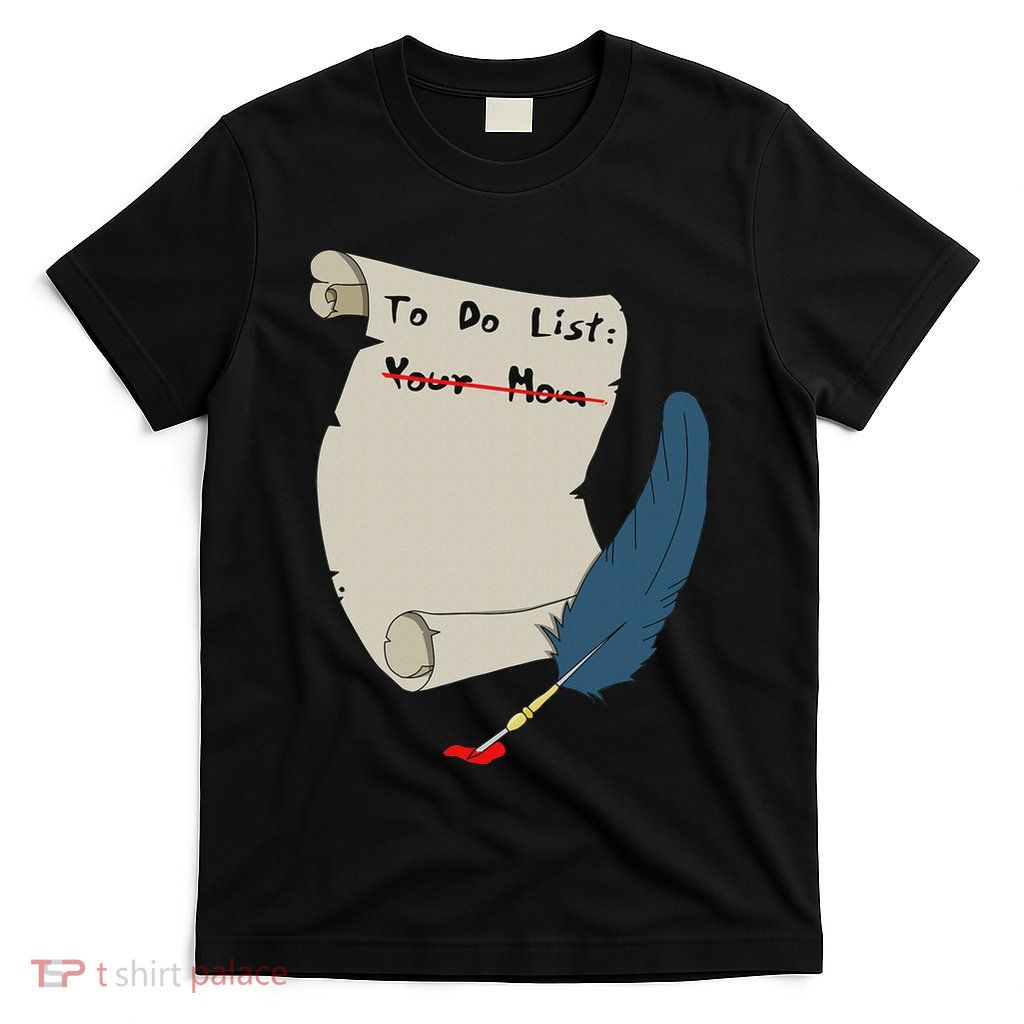To Do List Your Mom Funny T-Shirt