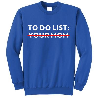 To Do List Your Mom Sweatshirt