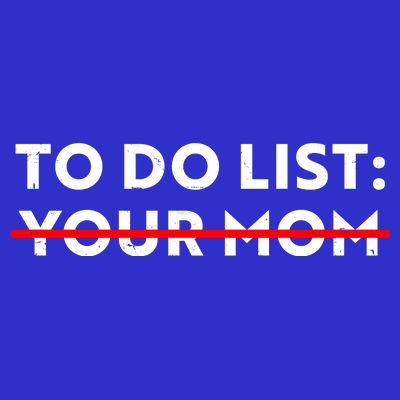 To Do List Your Mom T-Shirt