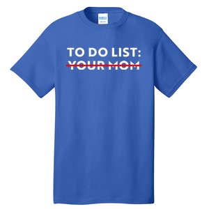 To Do List Your Mom Tall T-Shirt