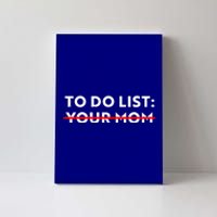 To Do List Your Mom Canvas