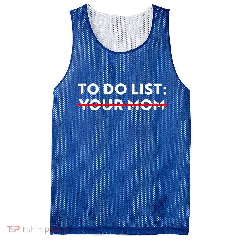 To Do List Your Mom Mesh Reversible Basketball Jersey Tank