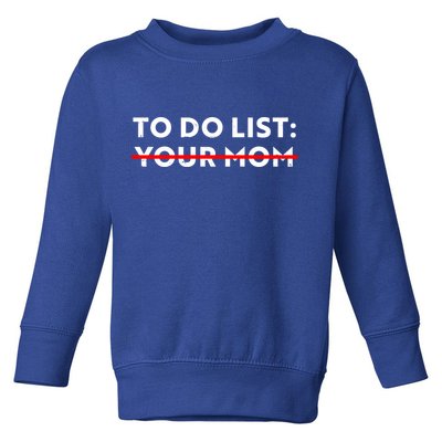 To Do List Your Mom Toddler Sweatshirt