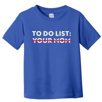 To Do List Your Mom Toddler T-Shirt