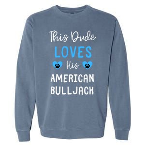 This Dude Loves His American Bulljack Great Gift Garment-Dyed Sweatshirt