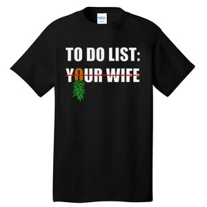 To Do List Your Wife Funny Swinger Upside Down Pineapple Tall T-Shirt