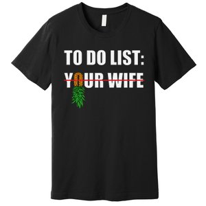 To Do List Your Wife Funny Swinger Upside Down Pineapple Premium T-Shirt