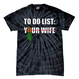 To Do List Your Wife Funny Swinger Upside Down Pineapple Tie-Dye T-Shirt