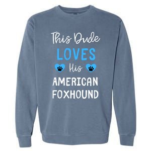 This Dude Loves His American Foxhound Funny Gift Garment-Dyed Sweatshirt