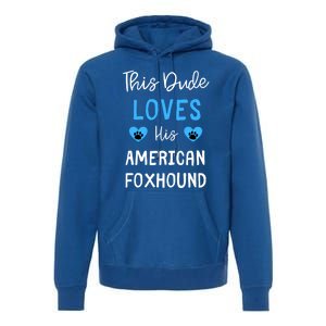 This Dude Loves His American Foxhound Funny Gift Premium Hoodie