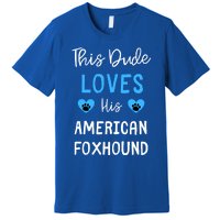 This Dude Loves His American Foxhound Funny Gift Premium T-Shirt