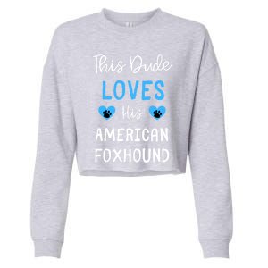 This Dude Loves His American Foxhound Funny Gift Cropped Pullover Crew