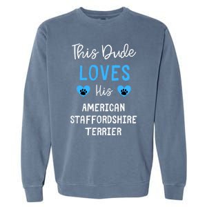 This Dude Loves His American Staffordshire Terrier Gift Garment-Dyed Sweatshirt