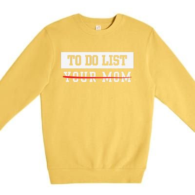 To Do List Your Mom Sarcastic To Do List Meme MotherS Day Premium Crewneck Sweatshirt