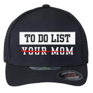 To Do List Your Mom Sarcastic To Do List Meme MotherS Day Flexfit Unipanel Trucker Cap