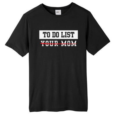 To Do List Your Mom Sarcastic To Do List Meme MotherS Day Tall Fusion ChromaSoft Performance T-Shirt