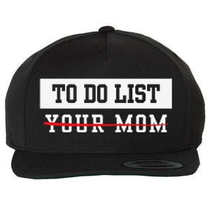 To Do List Your Mom Sarcastic To Do List Meme MotherS Day Wool Snapback Cap