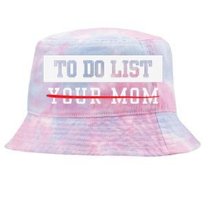 To Do List Your Mom Sarcastic To Do List Meme MotherS Day Tie-Dyed Bucket Hat