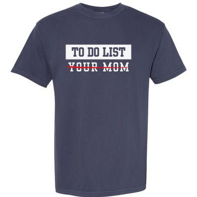 To Do List Your Mom Sarcastic To Do List Meme MotherS Day Garment-Dyed Heavyweight T-Shirt