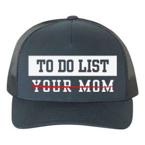 To Do List Your Mom Sarcastic To Do List Meme MotherS Day Yupoong Adult 5-Panel Trucker Hat