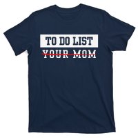 To Do List Your Mom Sarcastic To Do List Meme MotherS Day T-Shirt