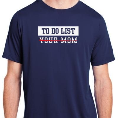 To Do List Your Mom Sarcastic To Do List Meme MotherS Day Adult ChromaSoft Performance T-Shirt