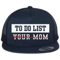 To Do List Your Mom Sarcastic To Do List Meme MotherS Day Flat Bill Trucker Hat