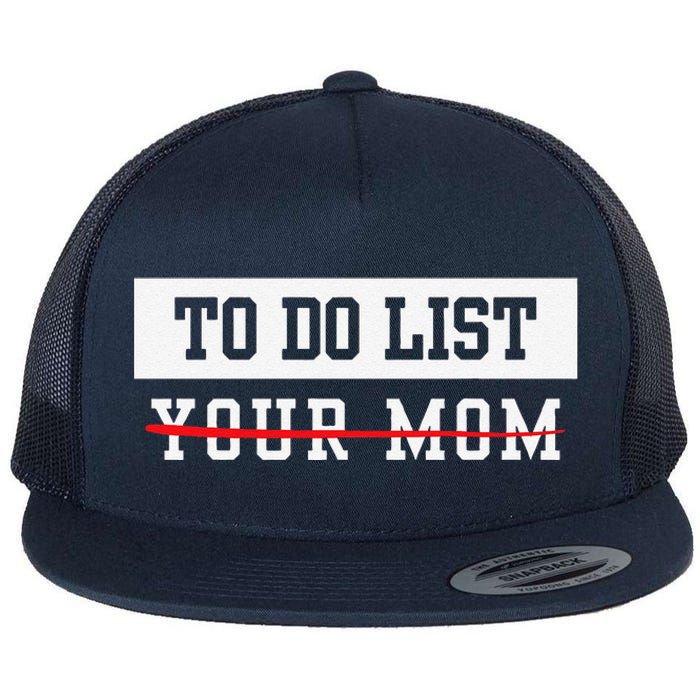 To Do List Your Mom Sarcastic To Do List Meme MotherS Day Flat Bill Trucker Hat