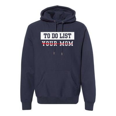 To Do List Your Mom Sarcastic To Do List Meme MotherS Day Premium Hoodie