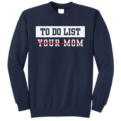 To Do List Your Mom Sarcastic To Do List Meme MotherS Day Tall Sweatshirt