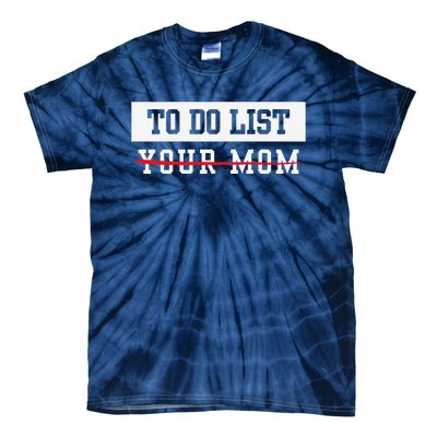 To Do List Your Mom Sarcastic To Do List Meme MotherS Day Tie-Dye T-Shirt