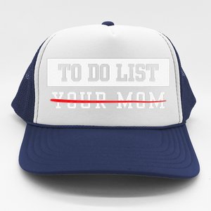 To Do List Your Mom Sarcastic To Do List Meme MotherS Day Trucker Hat