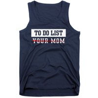 To Do List Your Mom Sarcastic To Do List Meme MotherS Day Tank Top