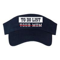 To Do List Your Mom Sarcastic To Do List Meme MotherS Day Valucap Bio-Washed Visor