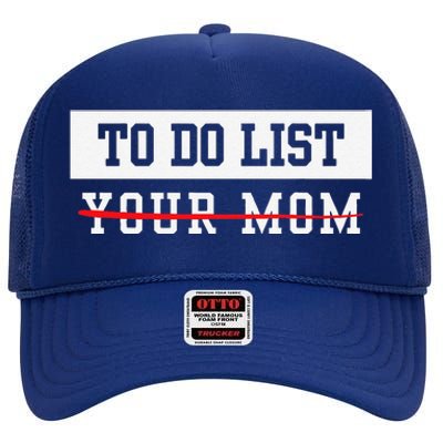 To Do List Your Mom Sarcastic To Do List Meme MotherS Day High Crown Mesh Back Trucker Hat