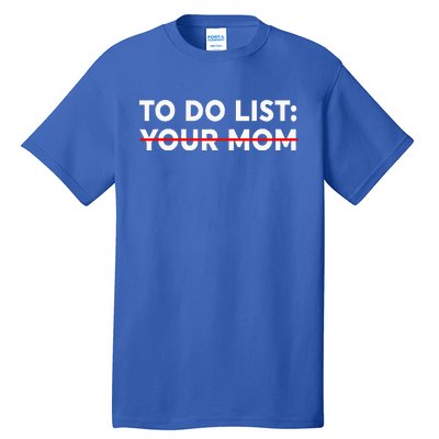 To Do List Your Mom Tall T-Shirt