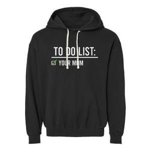 To Do List Your Mom To Do List Your Mom Your Sister Garment-Dyed Fleece Hoodie