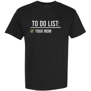 To Do List Your Mom To Do List Your Mom Your Sister Garment-Dyed Heavyweight T-Shirt