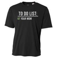 To Do List Your Mom To Do List Your Mom Your Sister Cooling Performance Crew T-Shirt