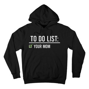 To Do List Your Mom To Do List Your Mom Your Sister Hoodie