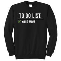 To Do List Your Mom To Do List Your Mom Your Sister Sweatshirt