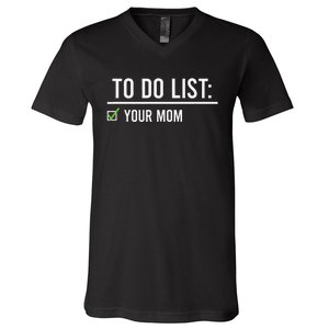 To Do List Your Mom To Do List Your Mom Your Sister V-Neck T-Shirt