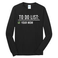 To Do List Your Mom To Do List Your Mom Your Sister Tall Long Sleeve T-Shirt