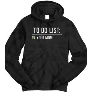 To Do List Your Mom To Do List Your Mom Your Sister Tie Dye Hoodie