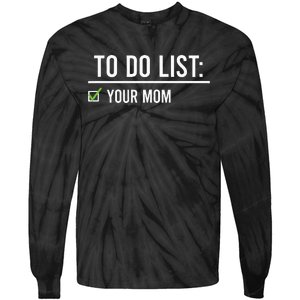 To Do List Your Mom To Do List Your Mom Your Sister Tie-Dye Long Sleeve Shirt