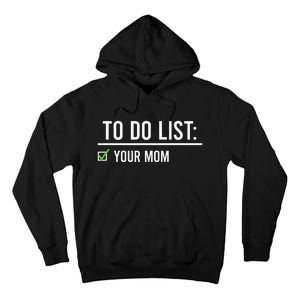 To Do List Your Mom To Do List Your Mom Your Sister Tall Hoodie