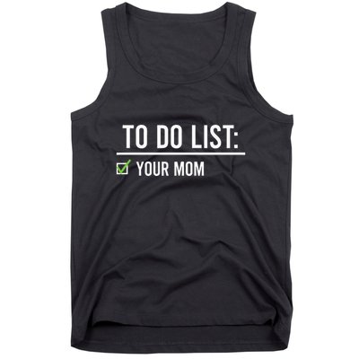 To Do List Your Mom To Do List Your Mom Your Sister Tank Top